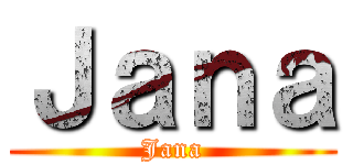 Ｊａｎａ (Jana)