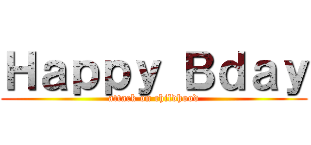 Ｈａｐｐｙ Ｂｄａｙ (attack on childhood)