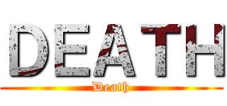ＤＥＡＴＨ (Death)