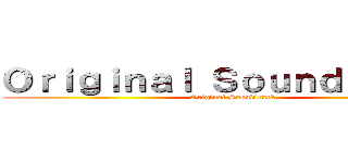Ｏｒｉｇｉｎａｌ Ｓｏｕｎｄｔｒａｃｋ (Original Soundtrack)