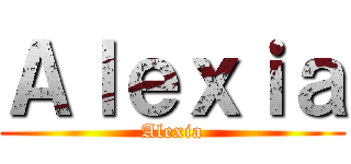 Ａｌｅｘｉａ (Alexia)