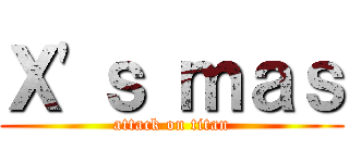 Ｘ'ｓ ｍａｓ (attack on titan)