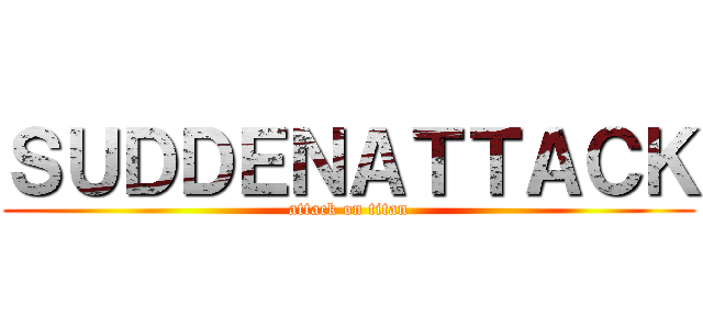 ＳＵＤＤＥＮＡＴＴＡＣＫ (attack on titan)