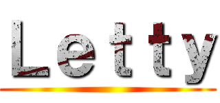 Ｌｅｔｔｙ ()