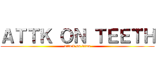 ＡＴＴＫ ＯＮ ＴＥＥＴＨ (attack on titan)