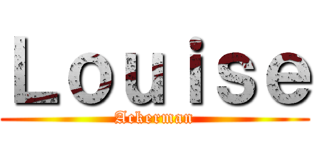 Ｌｏｕｉｓｅ (Ackerman)