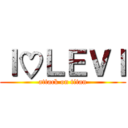 Ｉ♡ＬＥＶＩ (attack on titan)