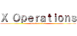 Ｘ Ｏｐｅｒａｔｉｏｎｓ (attack on titan)