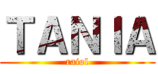 ＴＡＮＩＡ (raiol)