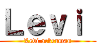 Ｌｅｖｉ  (Levi ackerman)