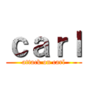 ｃａｒｌ (attack on carl)