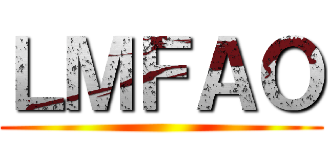 ＬＭＦＡＯ ()