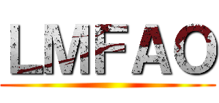 ＬＭＦＡＯ ()