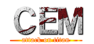 ＣＥＭ (attack on titan)