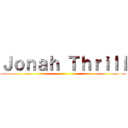 Ｊｏｎａｈ Ｔｈｒｉｌｌ ()