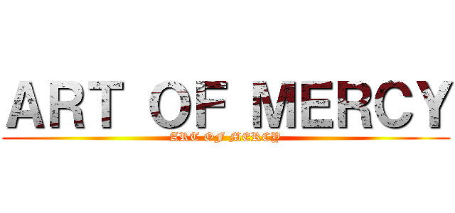 ＡＲＴ ＯＦ ＭＥＲＣＹ (ART OF MERCY)