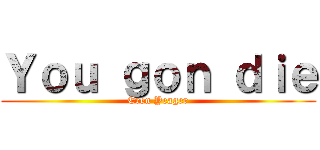 Ｙｏｕ ｇｏｎ ｄｉｅ (Eren Yeager)