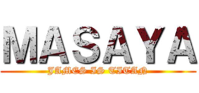 ＭＡＳＡＹＡ (JAMES IS TITAN)