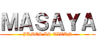 ＭＡＳＡＹＡ (JAMES IS TITAN)