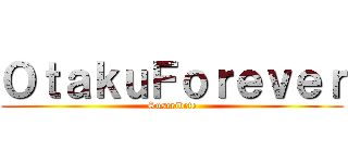 ＯｔａｋｕＦｏｒｅｖｅｒ (Suscribete)