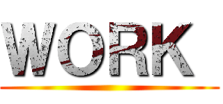 ＷＯＲＫ  ()