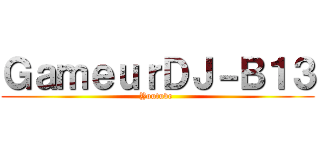 ＧａｍｅｕｒＤＪ－Ｂ１３ (Youtube )