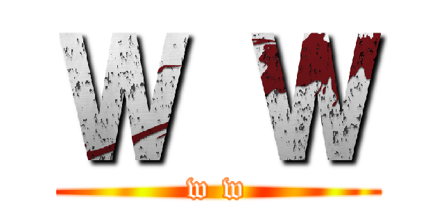 Ｗ Ｗ (w w)