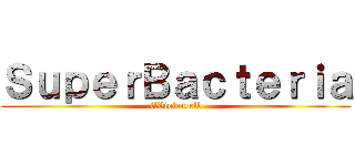 ＳｕｐｅｒＢａｃｔｅｒｉａ (llViolencell)