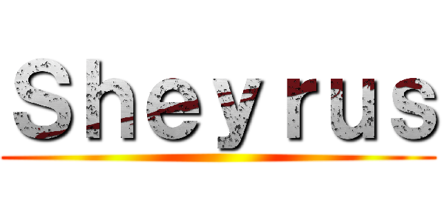 Ｓｈｅｙｒｕｓ ()