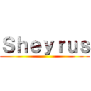 Ｓｈｅｙｒｕｓ ()
