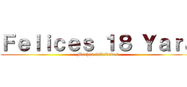 Ｆｅｌｉｃｅｓ １８ Ｙａｒａ (Muchas felicidades)