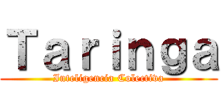 Ｔａｒｉｎｇａ (Inteligencia Colectiva)