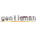 ｇｅｎｔｌｅｍａｎ (mother father zentleman)