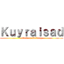 Ｋｕｙｒａｉｓａｄ (attack on Maikung)