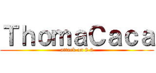 ＴｈｏｍａＣａｃａ (attack on 8 6)