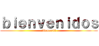 ｂｉｅｎｖｅｎｉｄｏｓ (Aleman95)