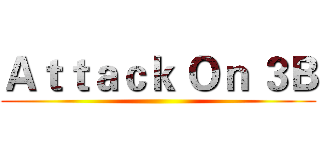 Ａｔｔａｃｋ Ｏｎ ３Ｂ ()
