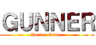 ＧＵＮＮＥＲ (Vortex Gamer)