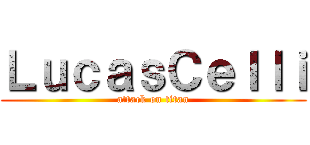 ＬｕｃａｓＣｅｌｌｉ (attack on titan)