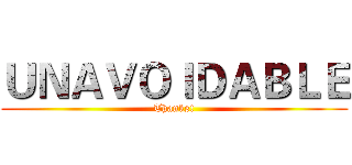 ＵＮＡＶＯＩＤＡＢＬＥ (Thanks!)