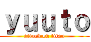 ｙｕｕｔｏ (attack on titan)