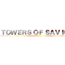 ＴＯＷＥＲＳ ＯＦ ＳＡＶＩＯＲＳ ()