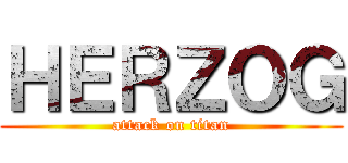ＨＥＲＺＯＧ (attack on titan)