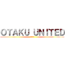 ＯＴＡＫＵ ＵＮＩＴＥＤ (オタク団結)