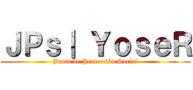 ＪＰｓ｜ ＹｏｓｅＲ (Junta de Protección Social)