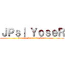 ＪＰｓ｜ ＹｏｓｅＲ (Junta de Protección Social)