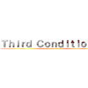 Ｔｈｉｒｄ Ｃｏｎｄｉｔｉｏｎａｌ (Tercer condicional)