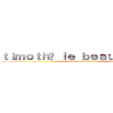 ｔｉｍｏｔｈé ｌｅ ｂｅａｕ ｇｏｓｓｅ (il aime les cookies)