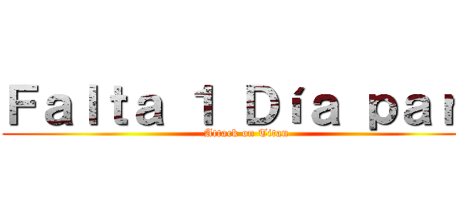 Ｆａｌｔａ １ Ｄíａ ｐａｒａ (Attack on Titan)