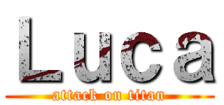 Ｌｕｃａ (attack on titan)